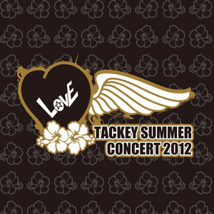 Tackey Summer “LOVE” Concert 2012 DVD!!